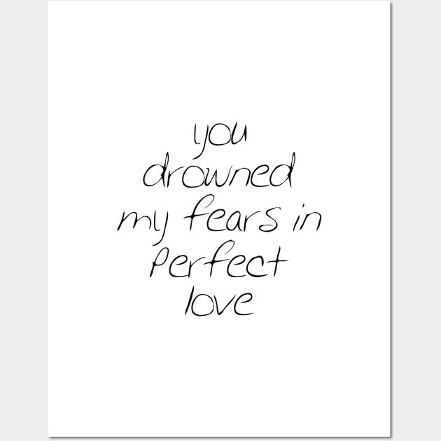 You drowned my fear in perfect love Wall Art by Dhynzz